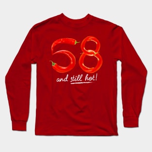 58th Birthday Gifts - 58 Years and still Hot Long Sleeve T-Shirt